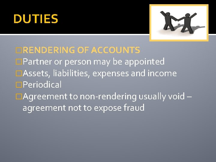 DUTIES �RENDERING OF ACCOUNTS �Partner or person may be appointed �Assets, liabilities, expenses and