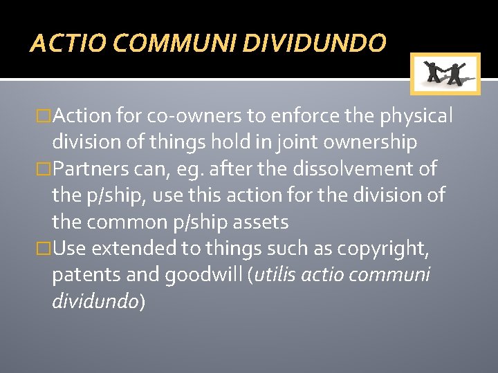 ACTIO COMMUNI DIVIDUNDO �Action for co-owners to enforce the physical division of things hold