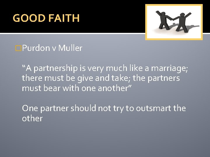 GOOD FAITH �Purdon v Muller “A partnership is very much like a marriage; there