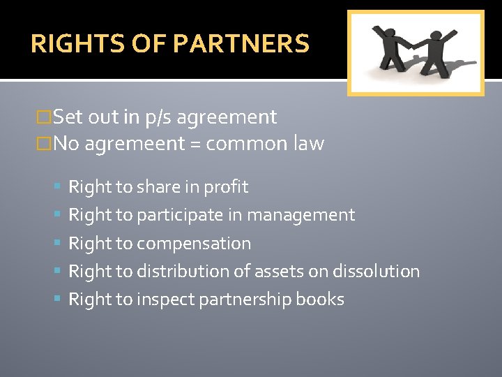 RIGHTS OF PARTNERS �Set out in p/s agreement �No agremeent = common law Right