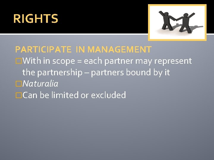 RIGHTS PARTICIPATE IN MANAGEMENT �With in scope = each partner may represent the partnership