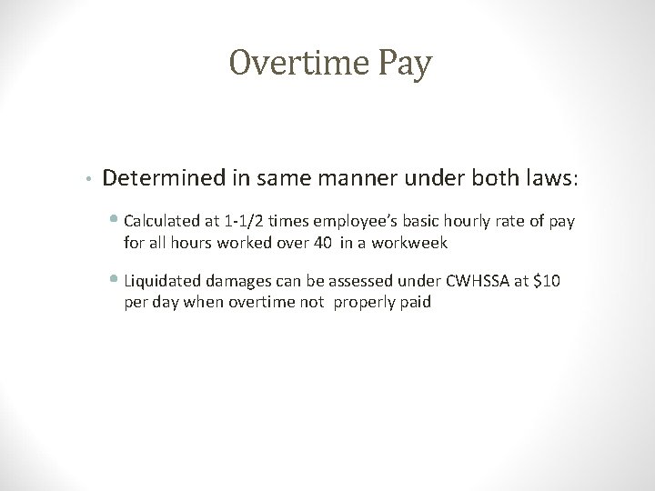 Overtime Pay • Determined in same manner under both laws: • Calculated at 1