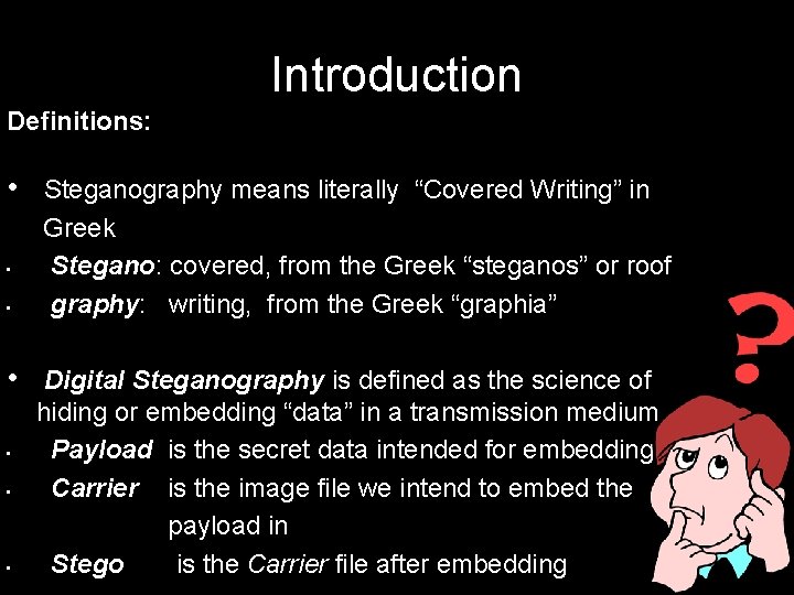 Introduction Definitions: • • Steganography means literally “Covered Writing” in Greek Stegano: covered, from