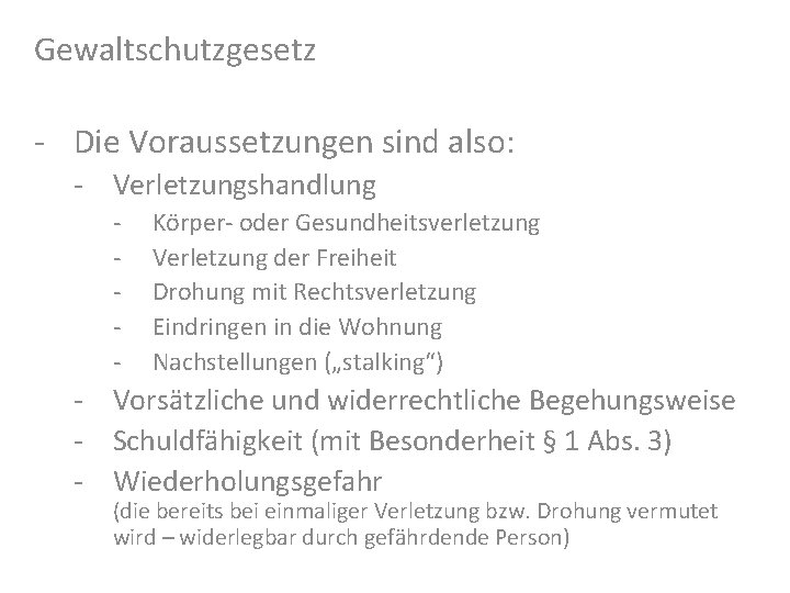 Gewaltschutzgesetz - Die Voraussetzungen sind also: - Verletzungshandlung - Körper- oder Gesundheitsverletzung Verletzung der