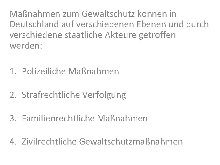 Maßnahmen zum Gewaltschutz können in Deutschland auf verschiedenen Ebenen und durch verschiedene staatliche Akteure