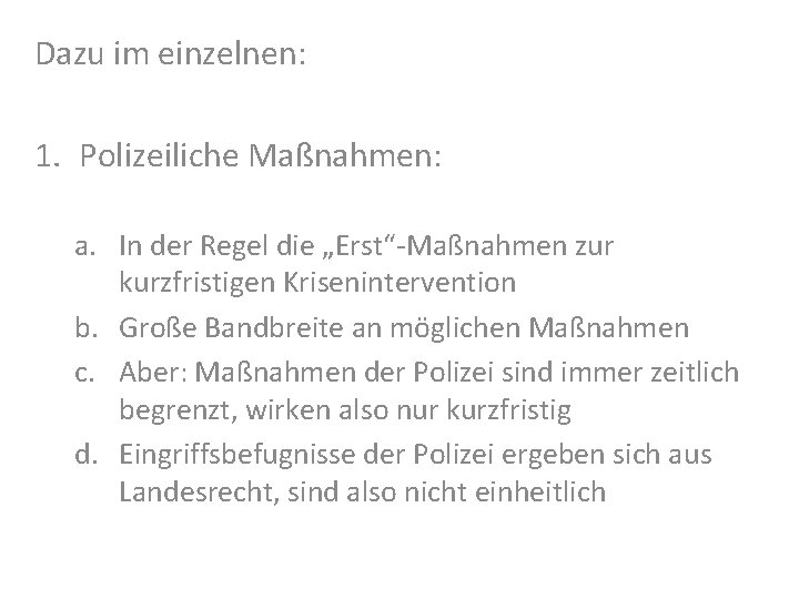 Dazu im einzelnen: 1. Polizeiliche Maßnahmen: a. In der Regel die „Erst“-Maßnahmen zur kurzfristigen