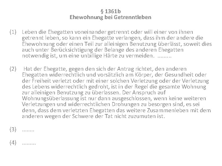 § 1361 b Ehewohnung bei Getrenntleben (1) Leben die Ehegatten voneinander getrennt oder will