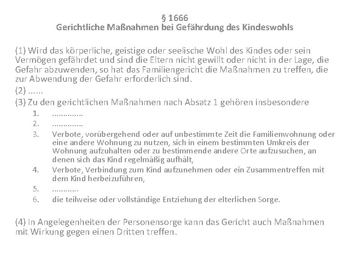 § 1666 Gerichtliche Maßnahmen bei Gefährdung des Kindeswohls (1) Wird das körperliche, geistige oder