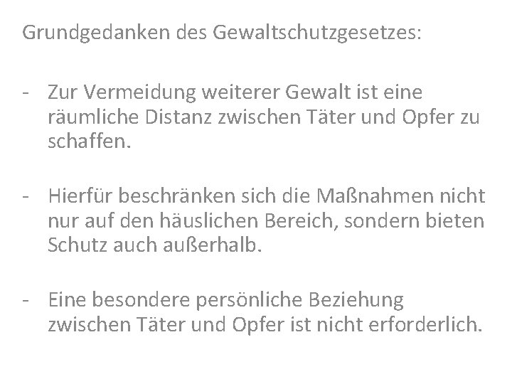 Grundgedanken des Gewaltschutzgesetzes: - Zur Vermeidung weiterer Gewalt ist eine räumliche Distanz zwischen Täter