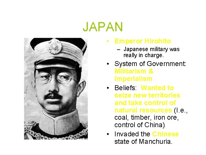 JAPAN • Emperor Hirohito – Japanese military was really in charge. • System of