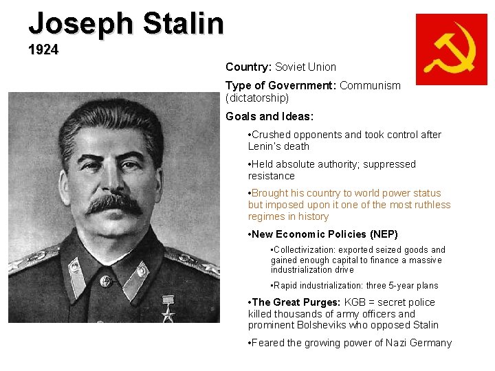 Joseph Stalin 1924 Country: Soviet Union Type of Government: Communism (dictatorship) Goals and Ideas: