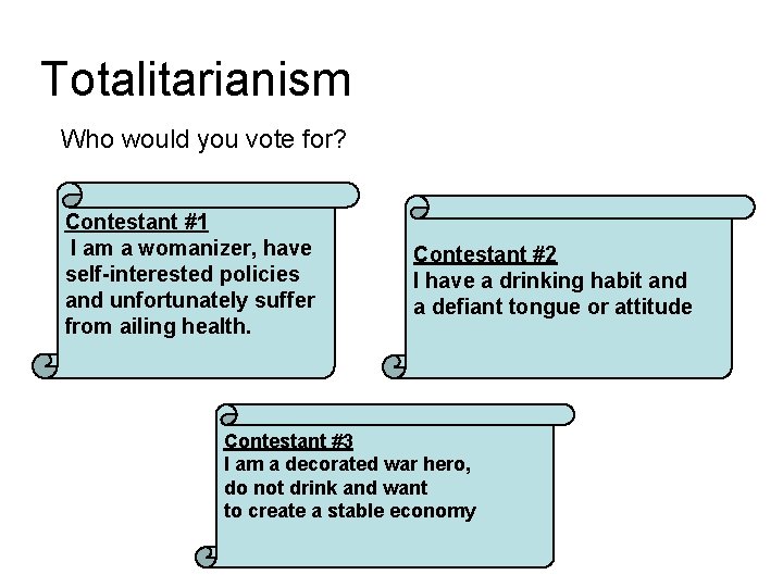 Totalitarianism Who would you vote for? Contestant #1 I am a womanizer, have self-interested