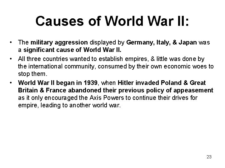 Causes of World War II: • The military aggression displayed by Germany, Italy, &