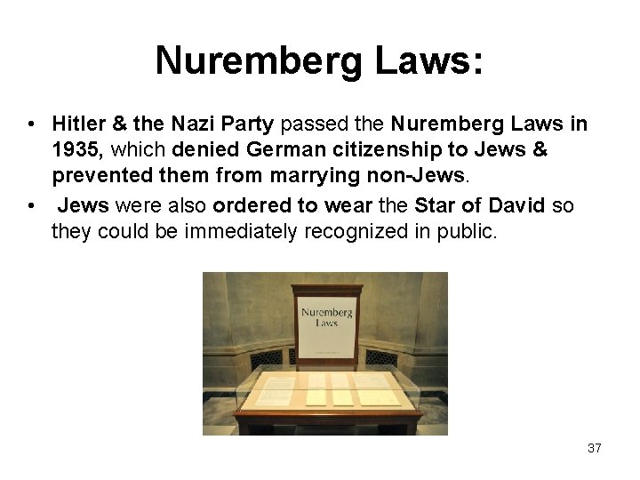 Nuremberg Laws: • Hitler & the Nazi Party passed the Nuremberg Laws in 1935,