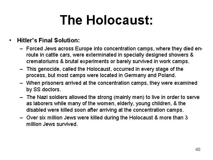 The Holocaust: • Hitler’s Final Solution: – Forced Jews across Europe into concentration camps,