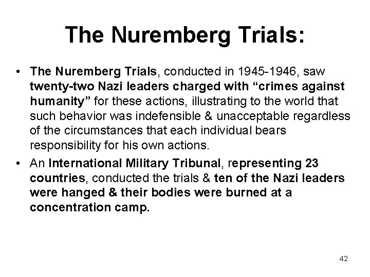 The Nuremberg Trials: • The Nuremberg Trials, conducted in 1945 -1946, saw twenty-two Nazi