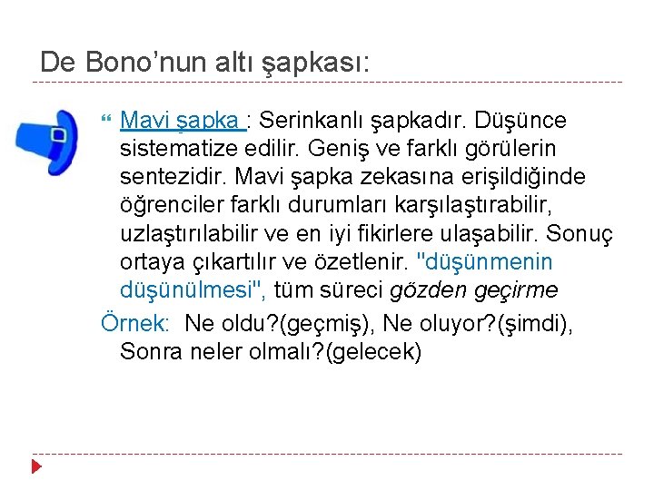 De Bono’nun altı şapkası: Mavi şapka : Serinkanlı şapkadır. Düşünce sistematize edilir. Geniş ve