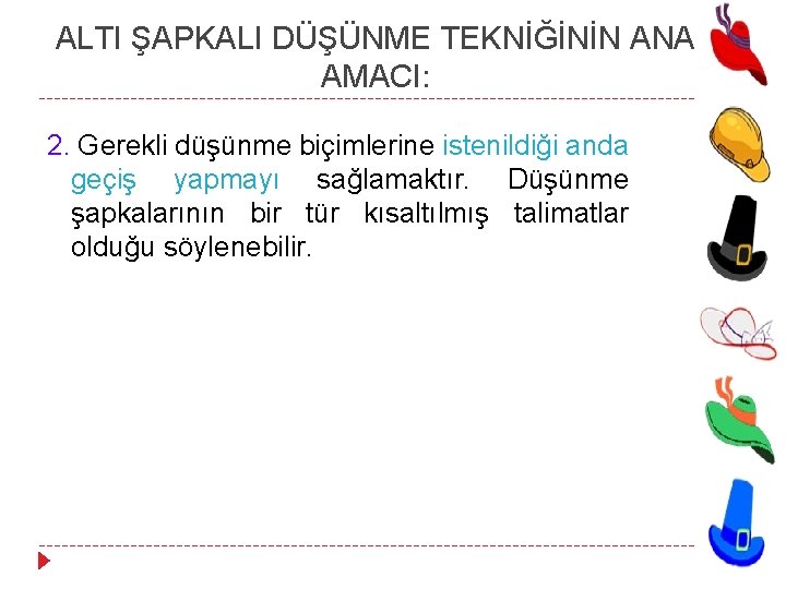 ALTI ŞAPKALI DÜŞÜNME TEKNİĞİNİN ANA AMACI: 2. Gerekli düşünme biçimlerine istenildiği anda geçiş yapmayı