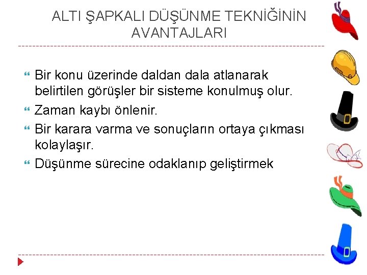 ALTI ŞAPKALI DÜŞÜNME TEKNİĞİNİN AVANTAJLARI Bir konu üzerinde daldan dala atlanarak belirtilen görüşler bir