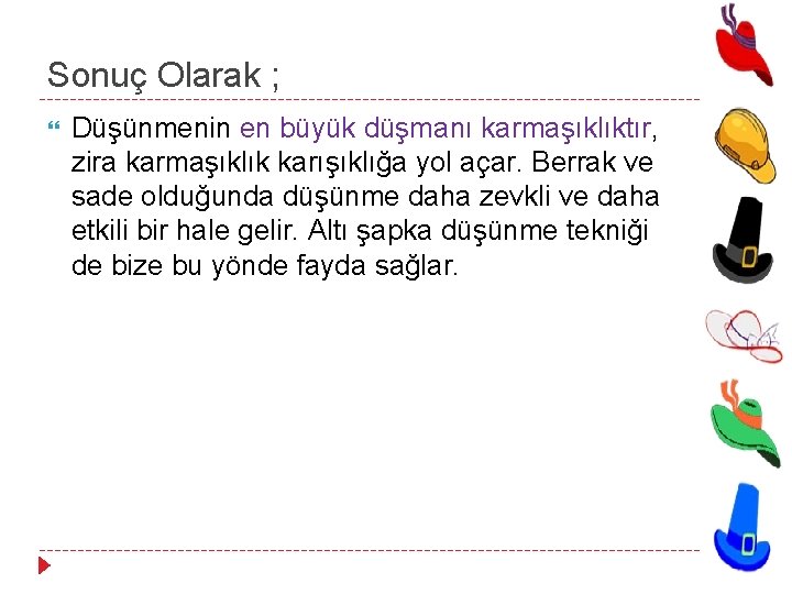 Sonuç Olarak ; Düşünmenin en büyük düşmanı karmaşıklıktır, zira karmaşıklık karışıklığa yol açar. Berrak