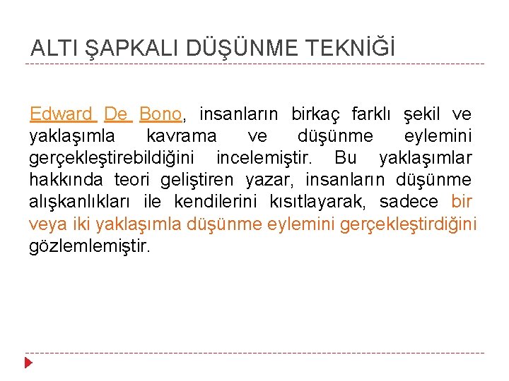 ALTI ŞAPKALI DÜŞÜNME TEKNİĞİ Edward De Bono, insanların birkaç farklı şekil ve yaklaşımla kavrama