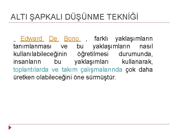 ALTI ŞAPKALI DÜŞÜNME TEKNİĞİ Edward De Bono , farklı yaklaşımların tanımlanması ve bu yaklaşımların