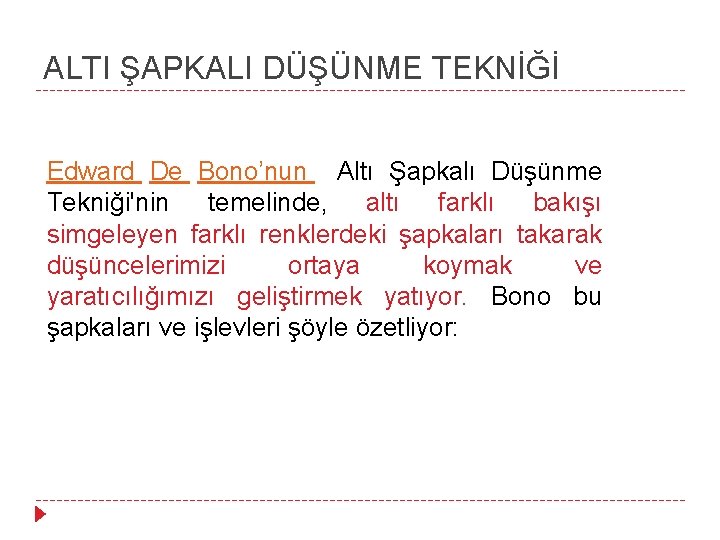 ALTI ŞAPKALI DÜŞÜNME TEKNİĞİ Edward De Bono’nun Altı Şapkalı Düşünme Tekniği'nin temelinde, altı farklı