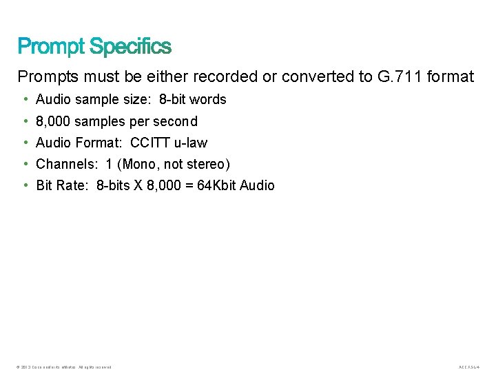 Prompts must be either recorded or converted to G. 711 format • Audio sample