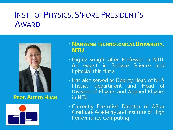 INST. OF PHYSICS, S’PORE PRESIDENT’S AWARD NANYANG TECHNOLOGICAL UNIVERSITY, NTU Highly sought-after Professor in INST. OF PHYSICS, S’PORE PRESIDENT’S AWARD NANYANG TECHNOLOGICAL UNIVERSITY, NTU Highly sought-after Professor in