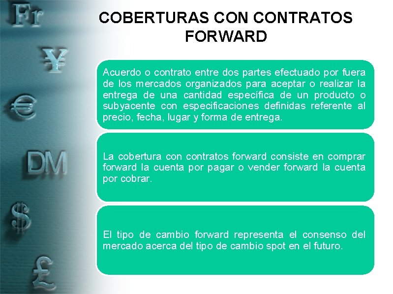 COBERTURAS CONTRATOS FORWARD Acuerdo o contrato entre dos partes efectuado por fuera de los