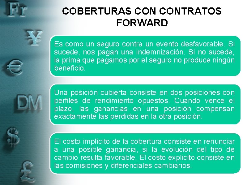 COBERTURAS CONTRATOS FORWARD Es como un seguro contra un evento desfavorable. Si sucede, nos