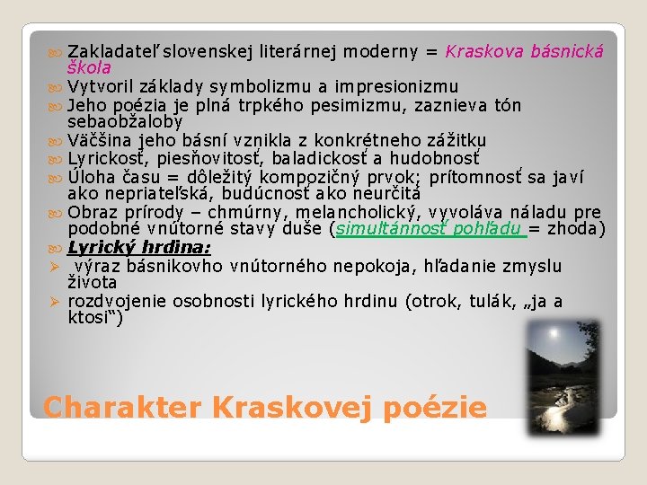 Zakladateľ slovenskej literárnej moderny = Kraskova básnická škola Vytvoril základy symbolizmu a impresionizmu Jeho Zakladateľ slovenskej literárnej moderny = Kraskova básnická škola Vytvoril základy symbolizmu a impresionizmu Jeho