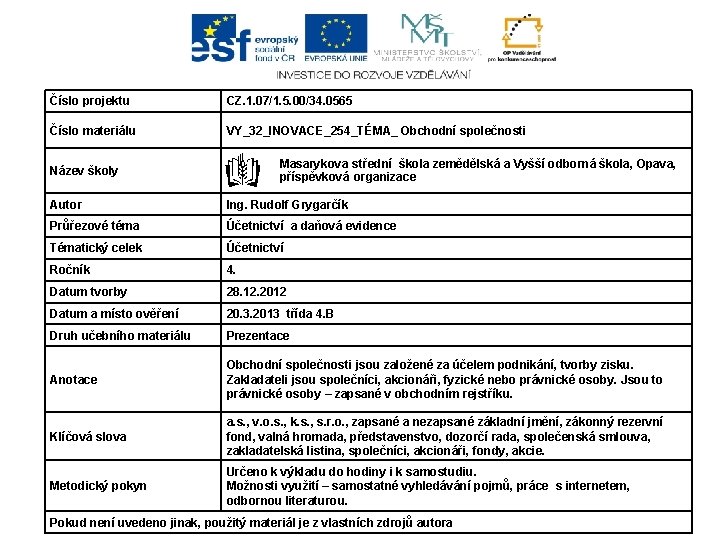 Číslo projektu CZ. 1. 07/1. 5. 00/34. 0565 Číslo materiálu VY_32_INOVACE_254_TÉMA_ Obchodní společnosti Název