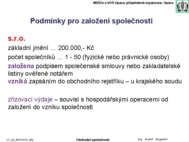 MSŠZe a VOŠ Opava, příspěvková organizace, Opava Podmínky pro založení společnosti s. r. o.