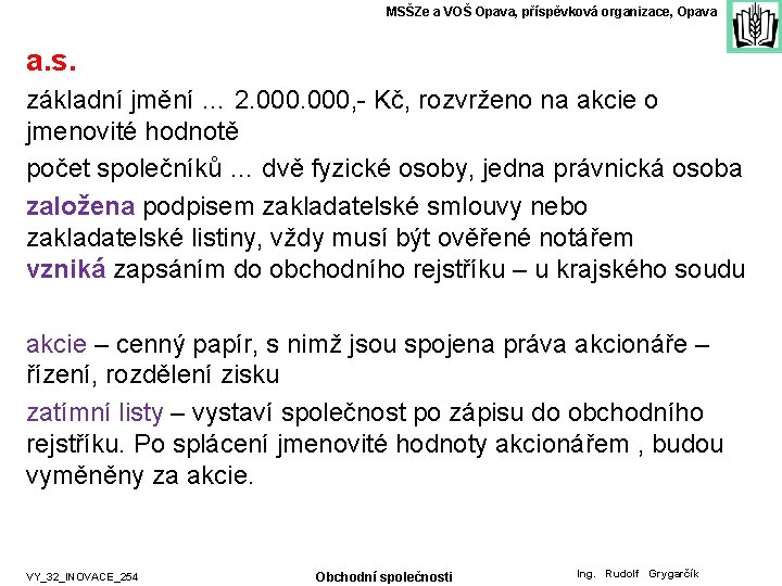 MSŠZe a VOŠ Opava, příspěvková organizace, Opava a. s. základní jmění … 2. 000,