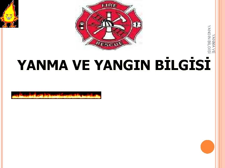 YANMA VE YANGIN BİLGİSİ 