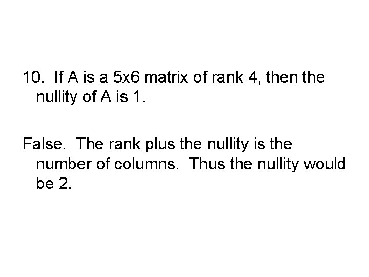 10. If A is a 5 x 6 matrix of rank 4, then the