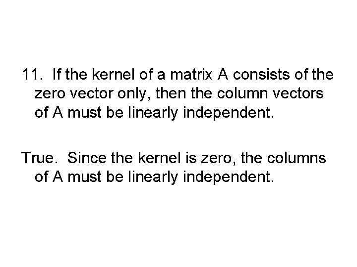 11. If the kernel of a matrix A consists of the zero vector only,