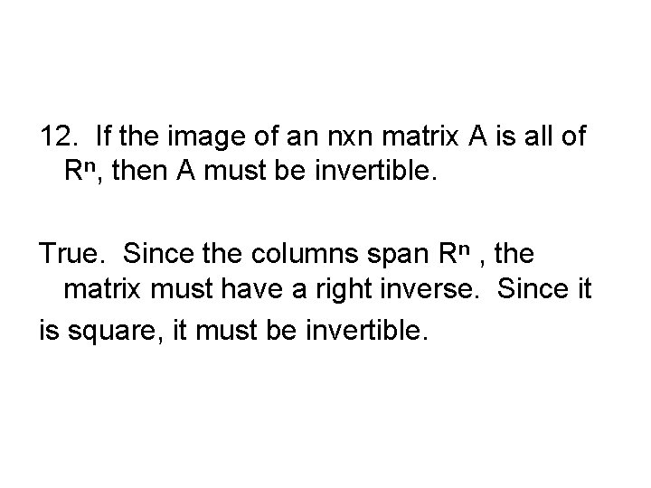 12. If the image of an nxn matrix A is all of Rn, then