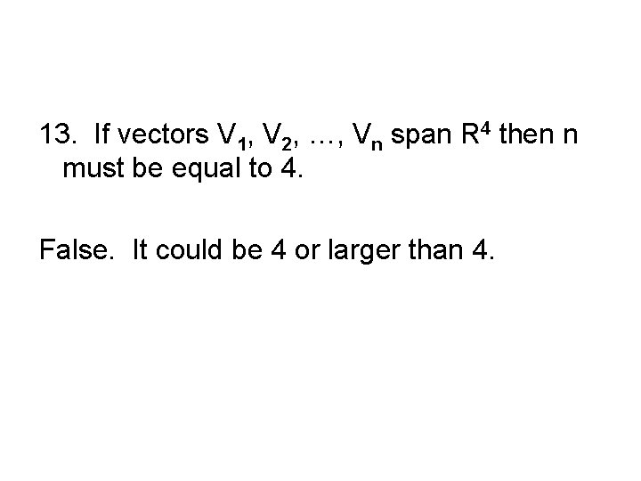 13. If vectors V 1, V 2, …, Vn span R 4 then n