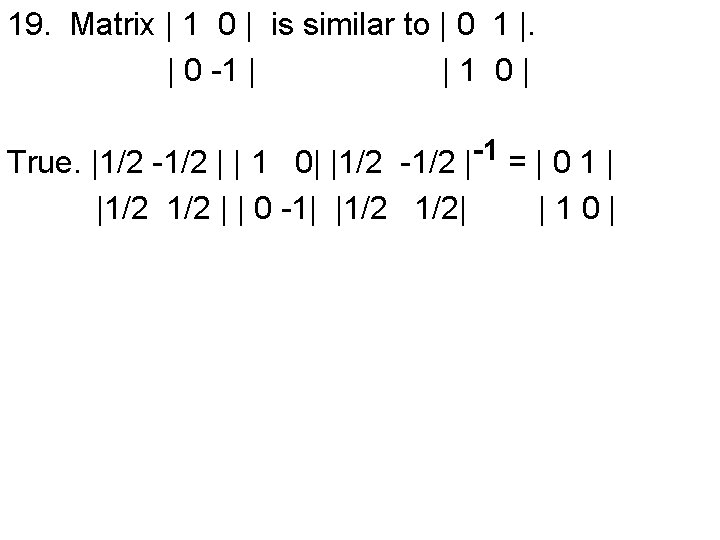 19. Matrix | 1 0 | is similar to | 0 1 |. |