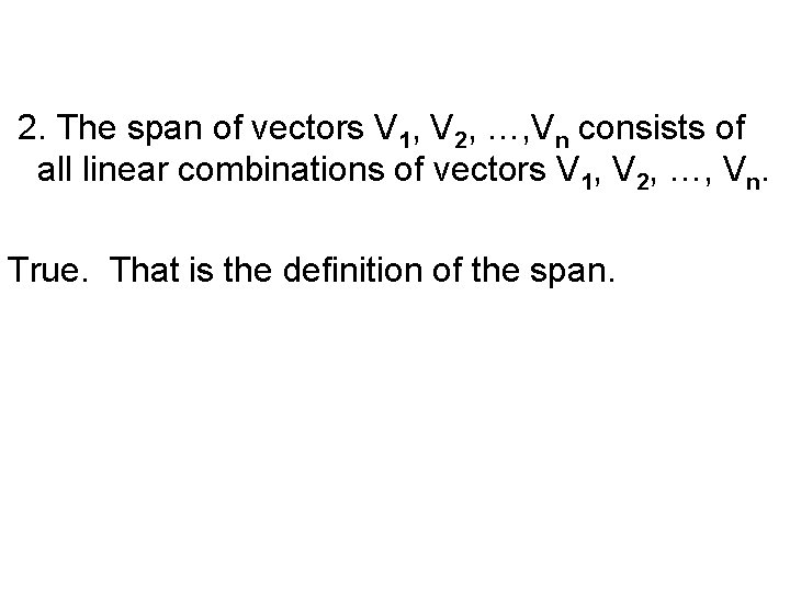 2. The span of vectors V 1, V 2, …, Vn consists of all