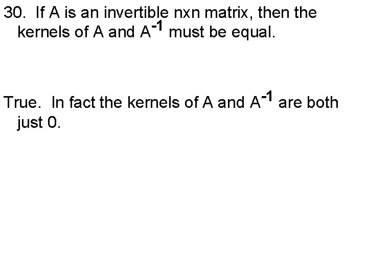 30. If A is an invertible nxn matrix, then the -1 kernels of A