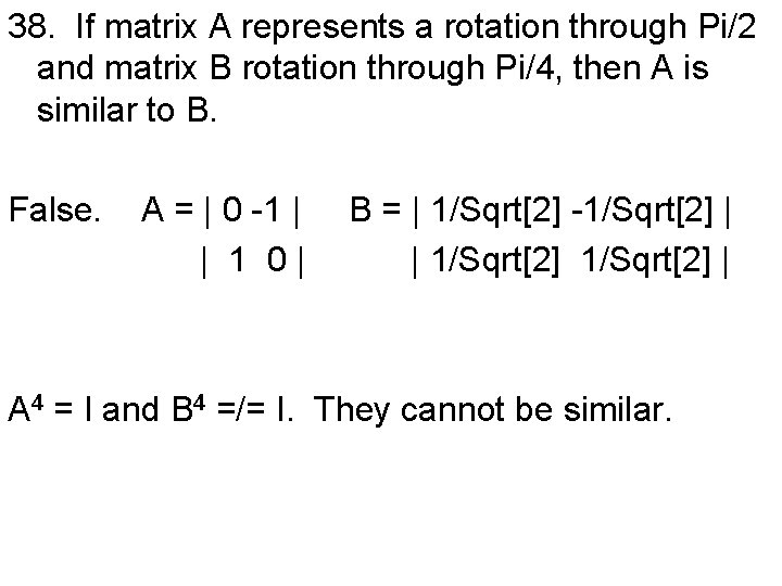 38. If matrix A represents a rotation through Pi/2 and matrix B rotation through