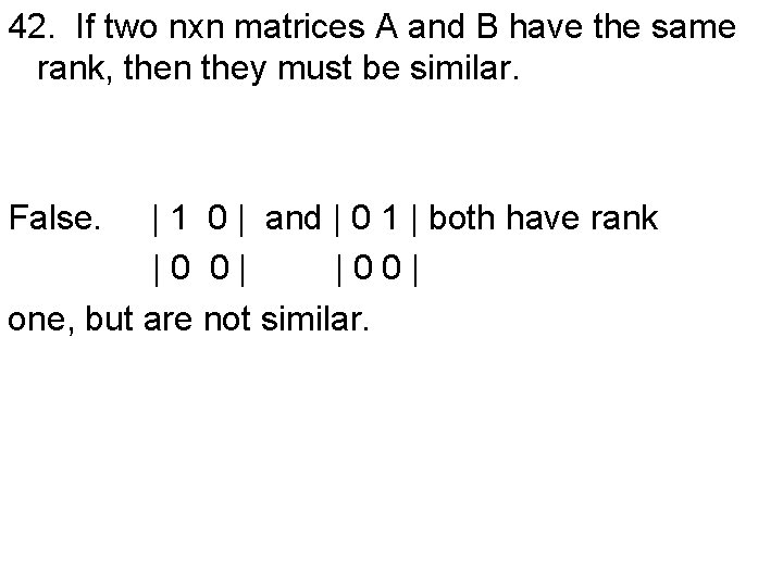 42. If two nxn matrices A and B have the same rank, then they