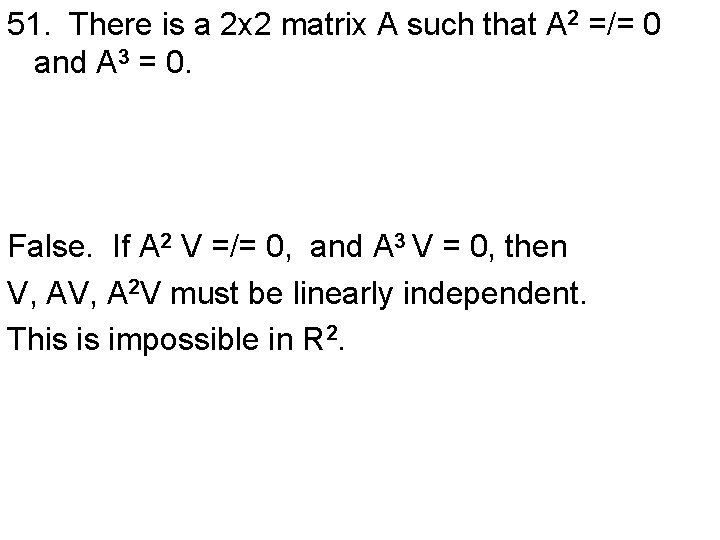 51. There is a 2 x 2 matrix A such that A 2 =/=