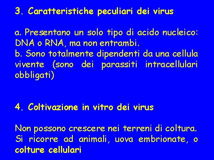 3. Caratteristiche peculiari dei virus a. Presentano un solo tipo di acido nucleico: DNA
