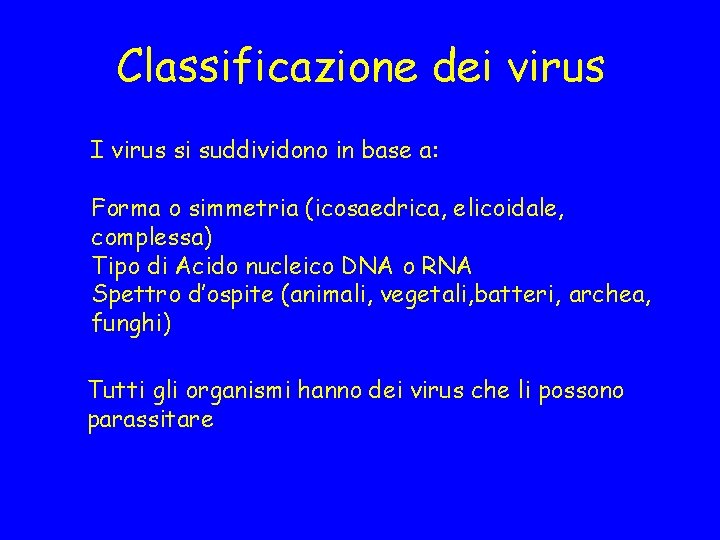 Classificazione dei virus I virus si suddividono in base a: Forma o simmetria (icosaedrica,