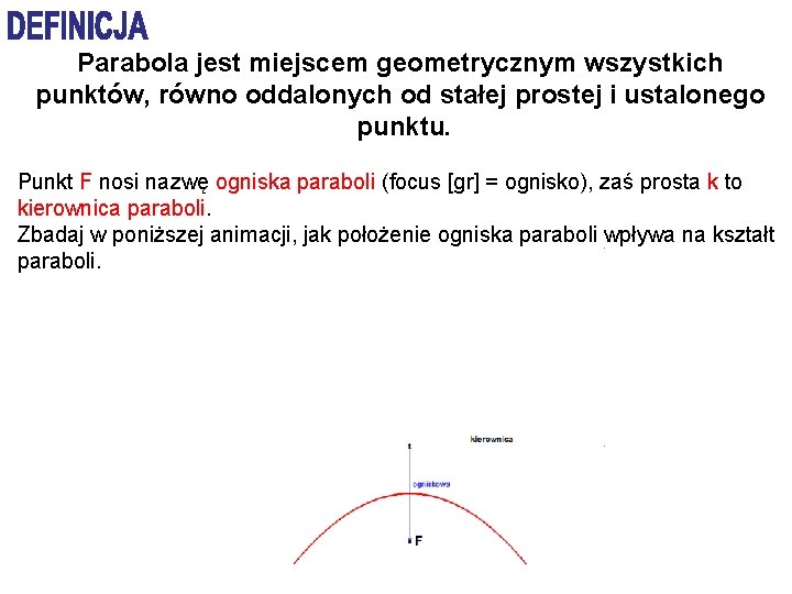 Parabola jest miejscem geometrycznym wszystkich punktów, równo oddalonych od stałej prostej i ustalonego punktu.