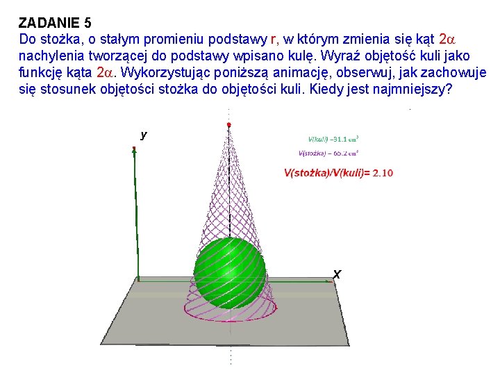 ZADANIE 5 Do stożka, o stałym promieniu podstawy r, w którym zmienia się kąt